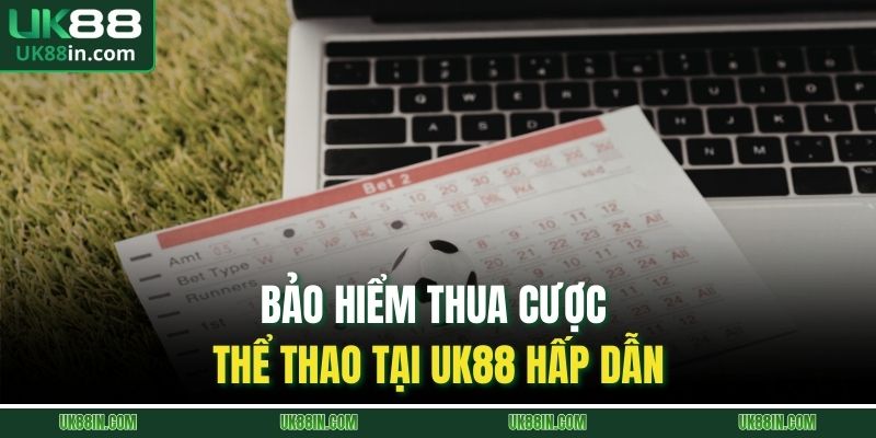 Bảo hiểm thua cược thể thao tại UK88 hấp dẫn