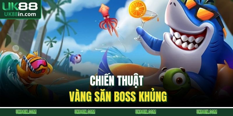 Chiến thuật vàng săn boss khủng