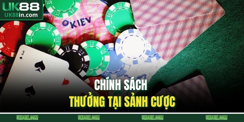 Chính sách thưởng tại sảnh cược