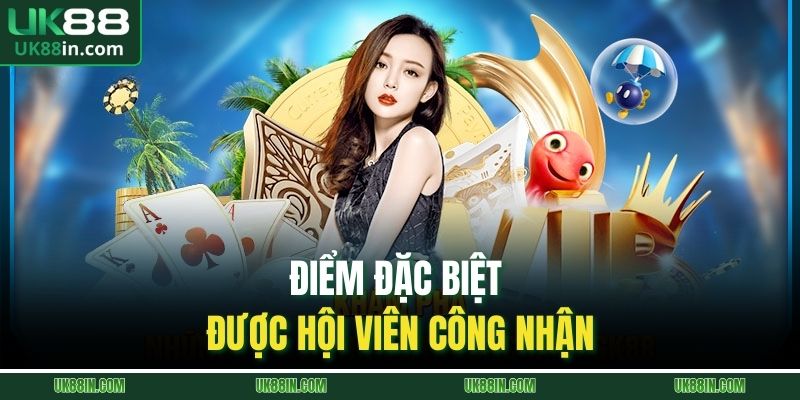 Điểm đặc biệt được hội viên công nhận