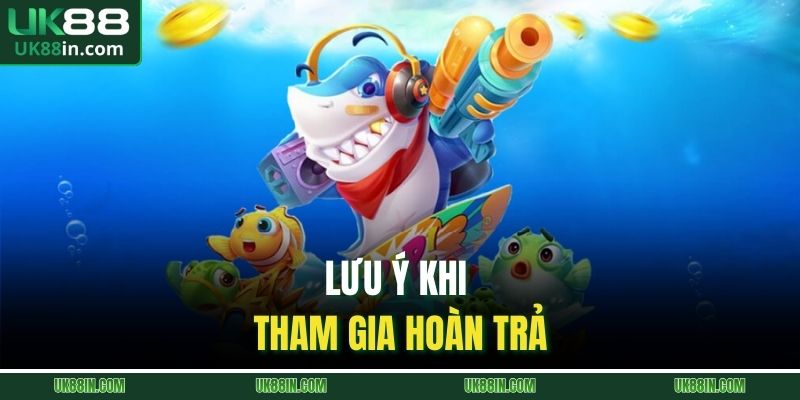 Lưu ý khi tham gia hoàn trả