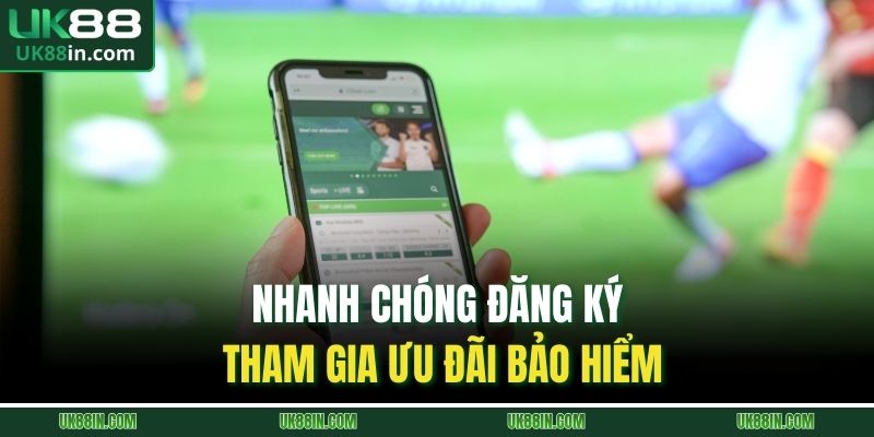 Nhanh chóng đăng ký tham gia ưu đãi bảo hiểm