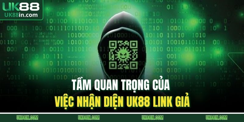Tầm quan trọng của việc nhận diện UK88 link giả