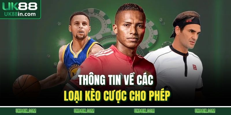 Thông tin về các loại kèo cược cho phép