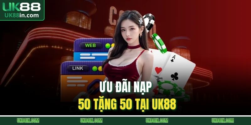 Ưu đãi nạp 50 tặng 50 tại UK88