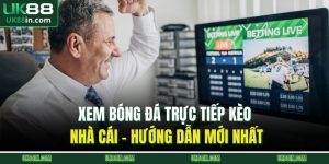 Xem bóng đá trực tiếp kèo nhà cái